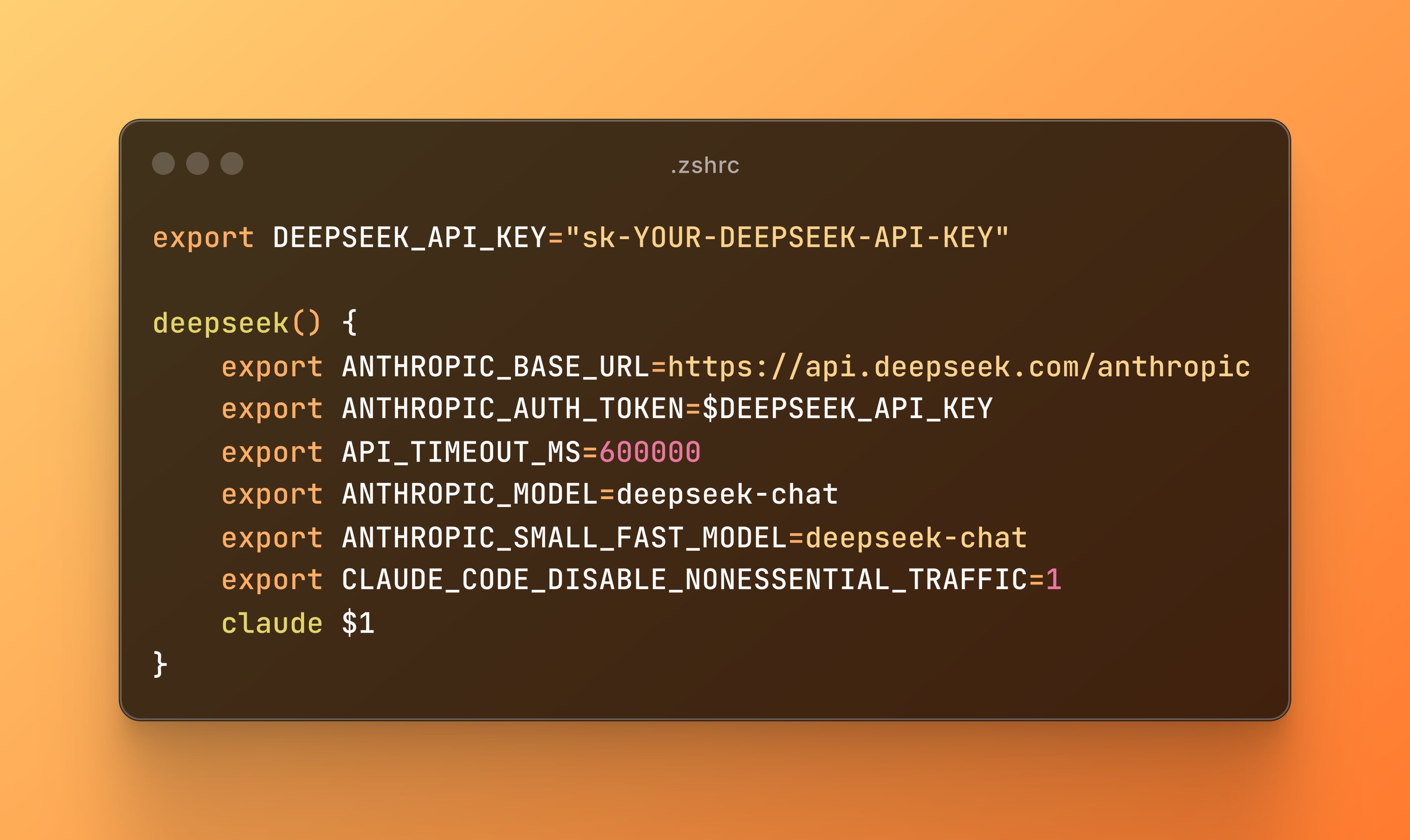 export DEEPSEEK_API_KEY="sk-YOUR-DEEPSEEK-API-KEY" deepseek() { export ANTHROPIC_BASE_URL=https://api.deepseek.com/anthropic export ANTHROPIC_AUTH_TOKEN=$DEEPSEEK_API_KEY export API_TIMEOUT_MS=600000 export ANTHROPIC_MODEL=deepseek-chat export ANTHROPIC_SMALL_FAST_MODEL=deepseek-chat export CLAUDE_CODE_DISABLE_NONESSENTIAL_TRAFFIC=1 claude $1 }